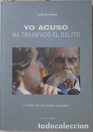 Libros: Yo Acuso. Ha triunfado el delito: Cr&iacute;tica de un poder mendaz - Foto 1