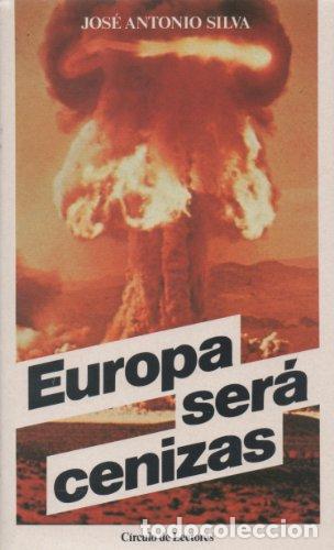 Libros: Europa Ser&aacute; Cenizas - Jos&eacute; Antonio Silva - Foto 1