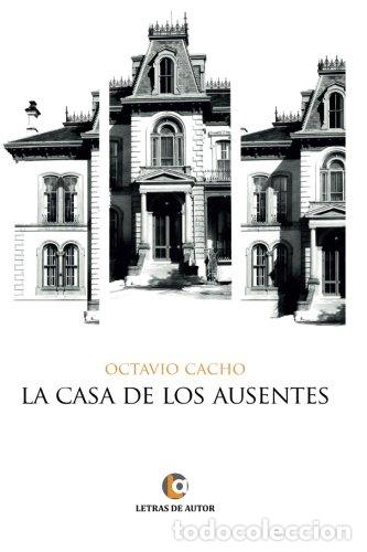Libros: La Casa De Los Ausentes (Primera edici&oacute;n) - Octavio Cacho - Foto 1