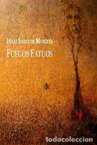Libros: Fuegos Fatuos - I&ntilde;aki Sainz De Murieta - Foto 1