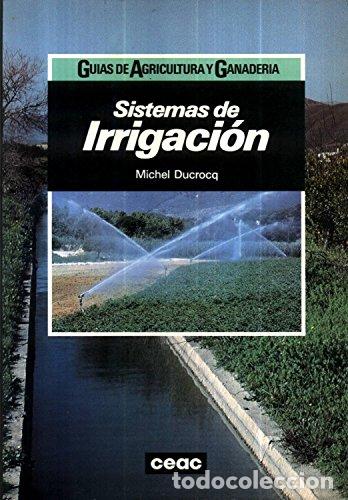 Libros: Sistemas de Irrigaci&oacute;n (Primera edici&oacute;n) - Michel Ducrocq - Foto 1