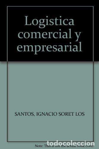 Libros: Log&iacute;stica Comercial Y Empresarial (Primera edici&oacute;n) - Foto 1
