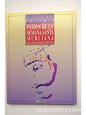 Libros: Pasi&oacute;n de la Semana Santa murciana. Una visi&oacute;n hist&oacute;rico art&iacute;stica