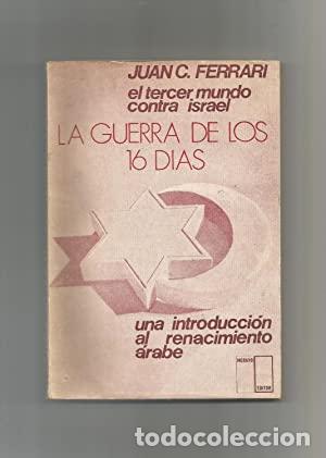Libros: La guerra de los 16 d&iacute;as. El tercer mundo contra Israel. Una introducci&oacute;n al renacimiento &aacute;rabe. - F