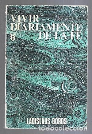 Libros: VIVIR DIARIAMENTE DE LA FE - BOROS, LADISLAUS - Foto 1