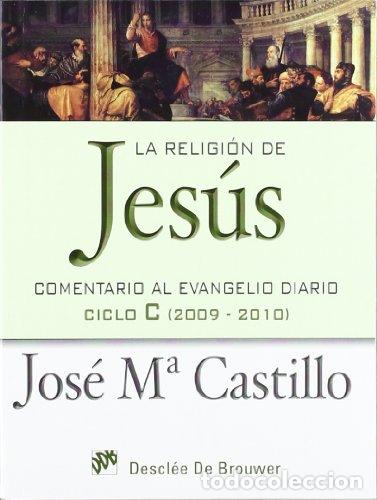 Libri di seconda mano: La religi&oacute;n de Jes&uacute;s: Comentario al evangelio diario ciclo C (2009-2010).