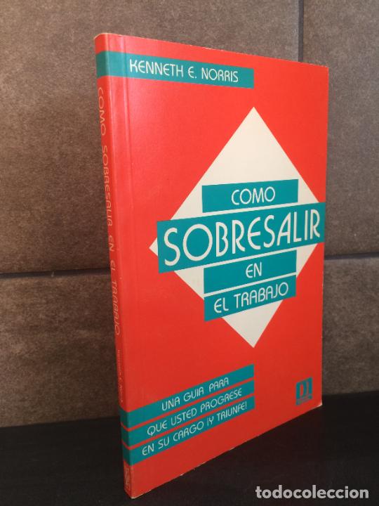Livres: Kenneth E. Norris. C&oacute;mo sobresalir en el trabajo: Una gu&iacute;a para que usted progrese en su cargo y tri
