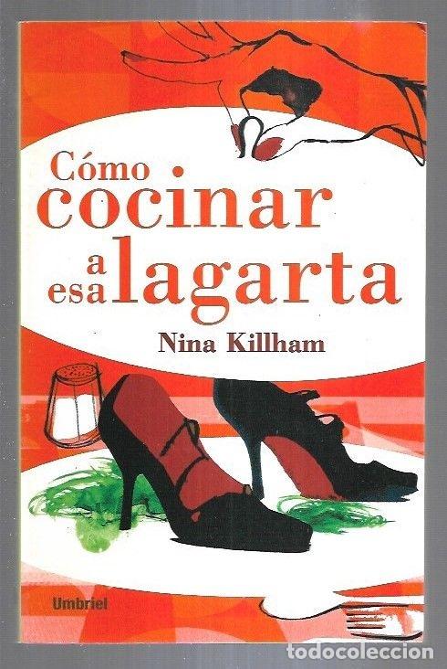 Libros: COMO COCINAR A ESA LAGARTA - KILLHAM, NINA - Foto 2