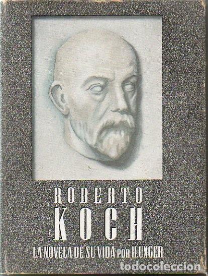 Libros: ROBERTO KOCH. LA NOVELA DE SU VIDA. - UNGER, Hellmuth. - Foto 1