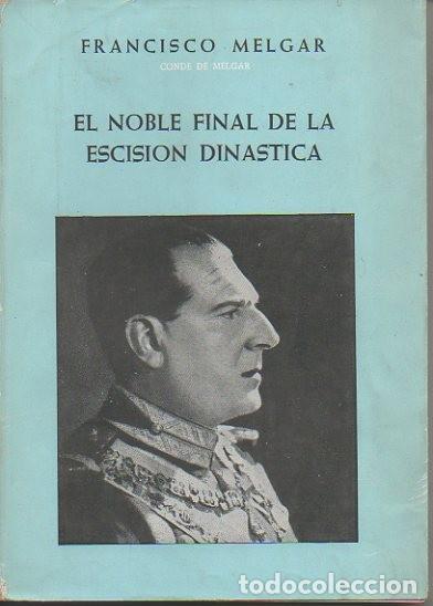 Libros: EL NOBLE FINAL DE LA ESCISION DINASTICA. - MELGAR, Francisco. - Foto 1
