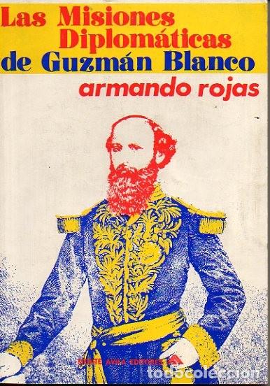 Libros: LAS MISIONES DIPLOMATICAS DE GUZMAN BLANCO. ENSAYO. - ROJAS, Armando. - Foto 1