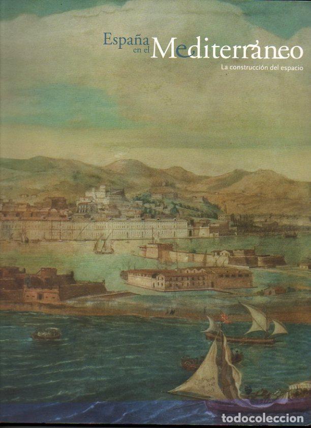 Libros: ESPA&Ntilde;A EN EL MEDITERRANEO. LA CONSTRUCCION DEL ESPACIO. - CATALOGO. - Foto 1