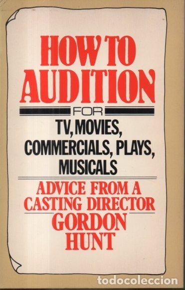 Libros: HOW TO AUDITION. ADVICE FROM A CASTING DIRECTOR. - HUNT, Gordon. - Foto 1