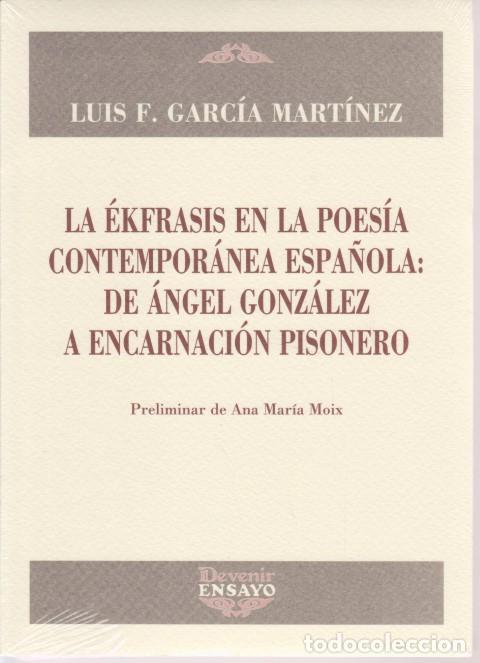 books: LA EKFRASIS EN LA POESIA CONTEMPORANEA: DE ANGEL GONZALEZ A ENCARNACION PISONERO - LUIS F. GARCIA MA
