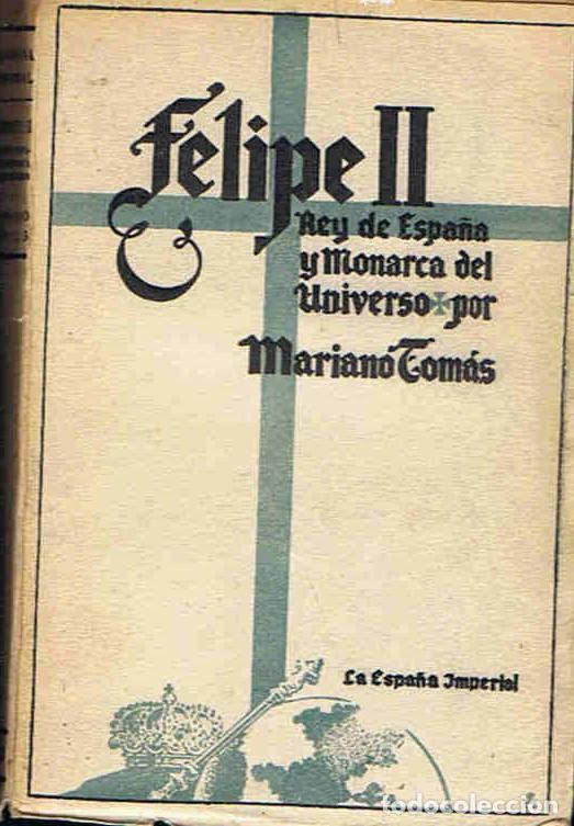 Libros: FELIPE II REY DE ESPA&Atilde;�A Y MONARCA DEL UNIVERSO - Tom&Atilde;&iexcl;s. Mariano