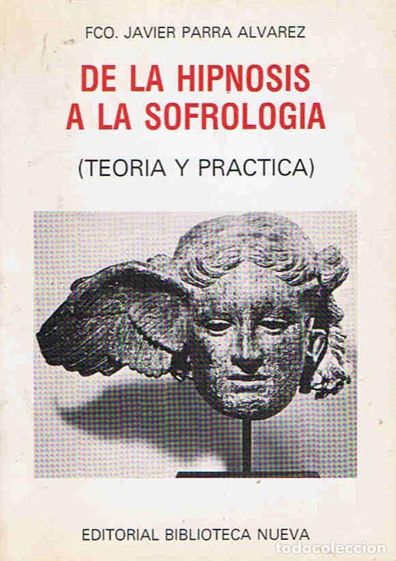 Libros: DE LA HIPNOSIS A LA SOFROLOG&Atilde;�A (Teor&Atilde;&shy;a y pr&Atilde;&iexcl;ctica) - Parra &Atilde;�lvarez. Francisco Javier - Foto 1