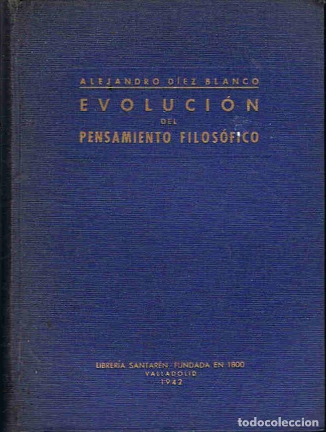 Libros: EVOLUCI&Atilde;�N DEL PENSAMIENTO FILOS&Atilde;�FICO. De Thales de Mileto a Mart&Atilde;&shy;n Heidegger. - D&Atilde;&shy;ez Blanco. Al