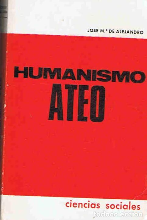 Libros: HUMANISMO ATEO - Alejandro. Jos&Atilde;&copy; M.&Acirc;&ordf; de, - Foto 1