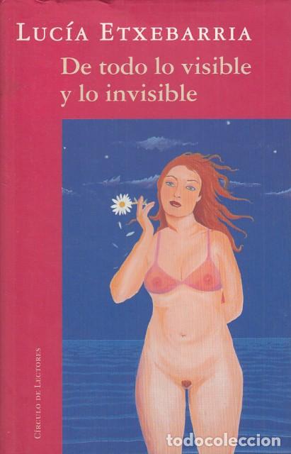 Libros: DE TODO LO VISIBLE Y LO INVISIBLE - ETXEBARR&Iacute;A, LUC&Iacute;A - Foto 1