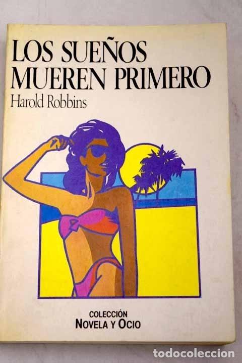 Libros: Los sue&ntilde;os mueren primero - Robbins, Harold - Foto 1