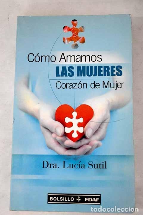 Libros: C&oacute;mo amamos las mujeres: coraz&oacute;n de mujer.- Sutil, Luc&iacute;a - Foto 1