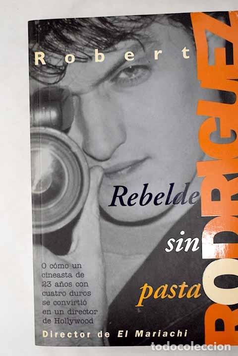 Rebel Without a Crew, or How a 23-Year-Old Filmmaker with $7,... by Robert Rodríguez