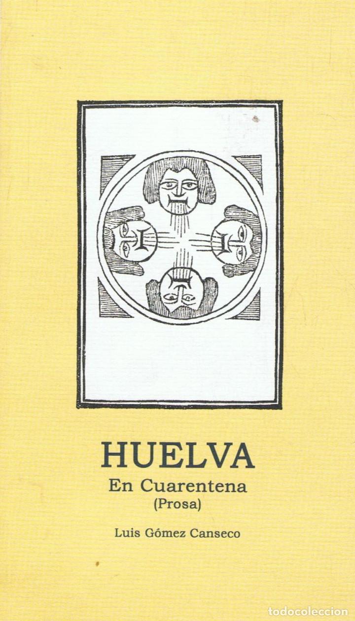Libros: G&Atilde;&sup3;mez Canseco. Luis - HUELVA. EN CUARENTENA (Prosa). - Foto 1