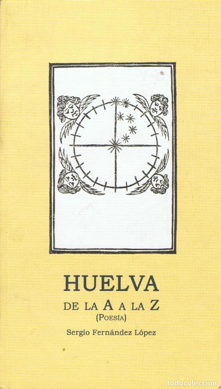 Libros: Fern&Atilde;&iexcl;ndez L&Atilde;&sup3;pez. Sergio - HUELVA. DE LA A A LA Z (Poes&Atilde;&shy;a). - Foto 1