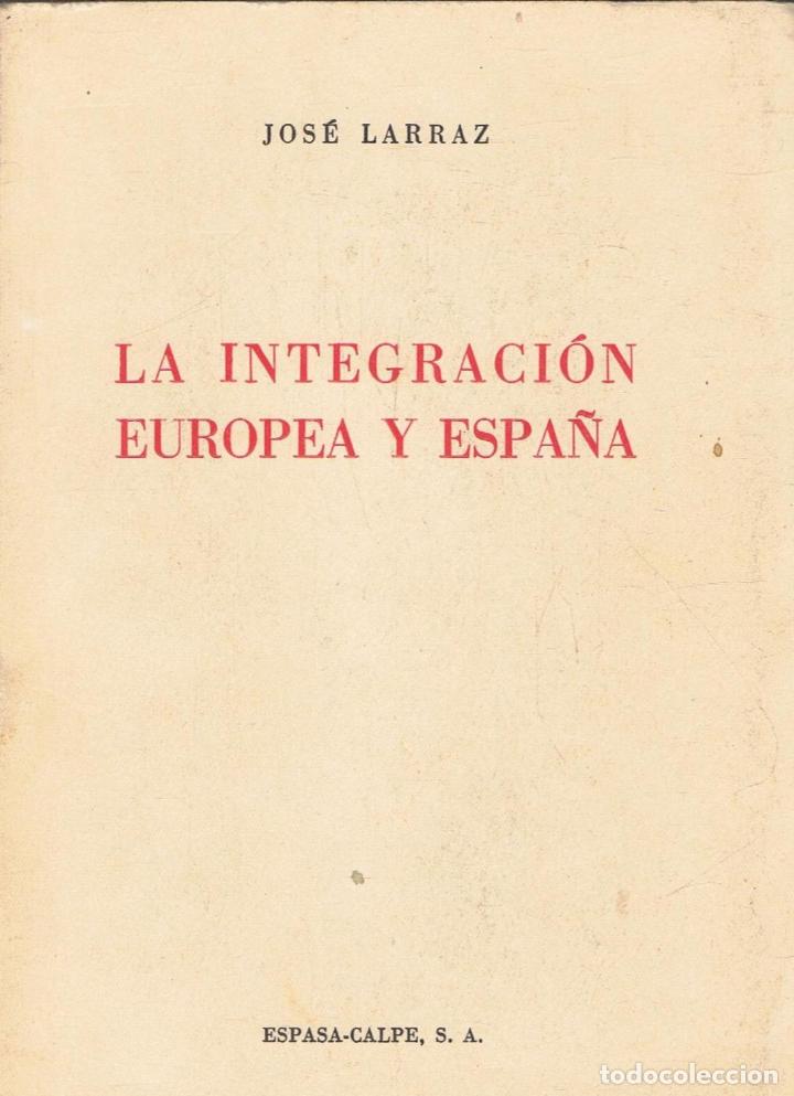 Libros: Larraz. Jos&Atilde;&copy;, - LA INTEGRACI&Atilde;�N EUROPEA Y ESPA&Atilde;�A - Foto 1