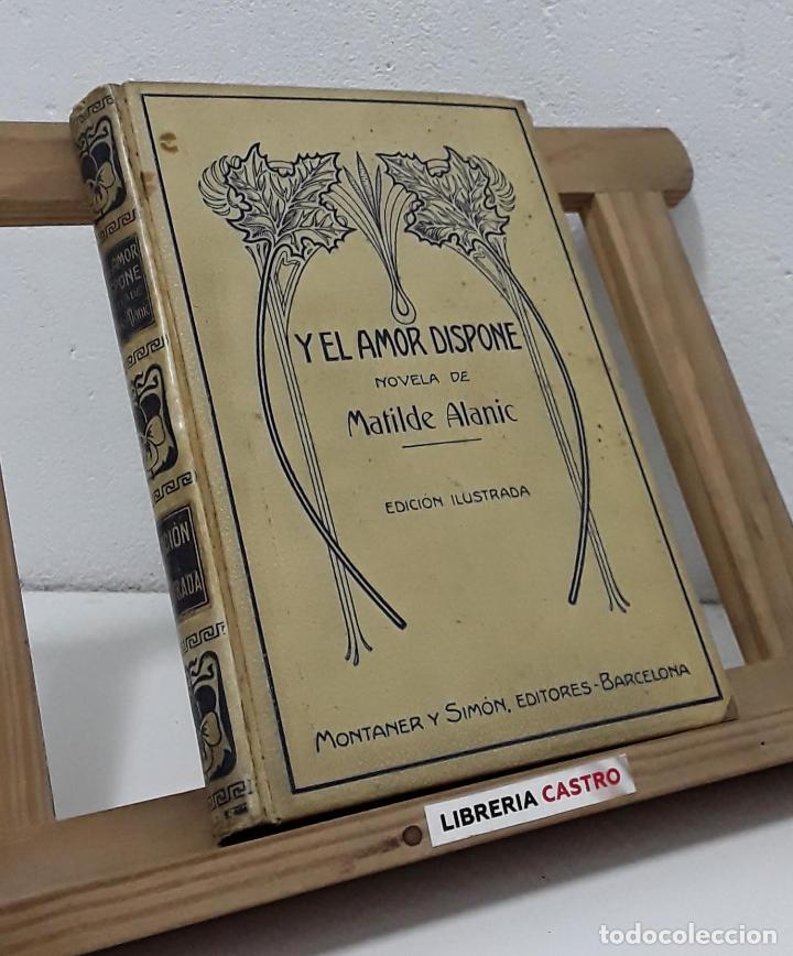 Libros: Y el amor dispone - Matilde Alanic - Foto 1