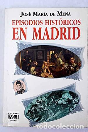 Libros: EPISODIOS HIST&Oacute;RICOS EN MADRID - De Mena,Jos&eacute; Mar&iacute;a - Foto 1