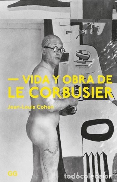 Libros: COHEN, Jean-Louis. - Vida y obra de Le Corbusier. - Foto 1