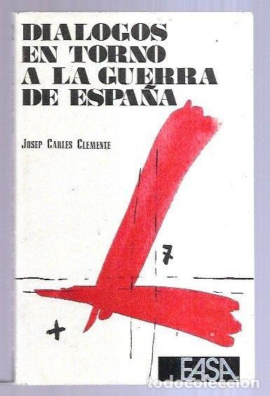 Libros: DIALOGOS EN TORNO A LA GUERRA DE ESPA&Ntilde;A - CLEMENTE, JOSEP CARLES - Foto 1