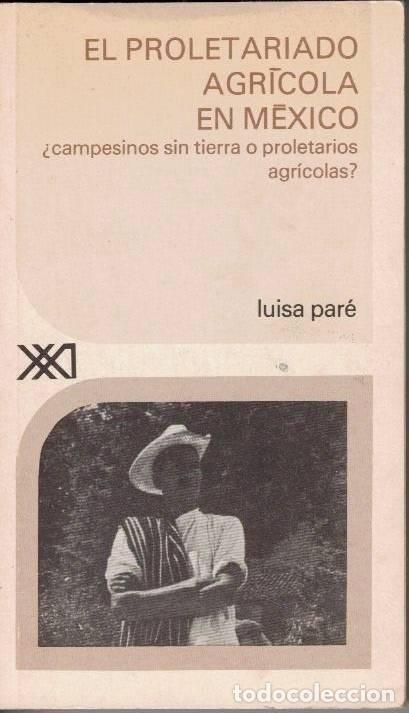 Libri di seconda mano: EL PROLETARIADO AGRICOLA EN MEXICO. &iquest;CAMPESINOS SIN TIERRA O PROLETARIOS AGRICOLAS?. - PARE, Luisa.