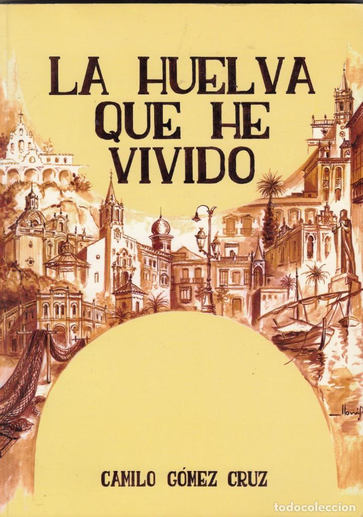 Libros: LA HUELVA QUE HE VIVIDO-DEDICATORIA AUTOR-G&Oacute;MEZ CRUZ-ABO
