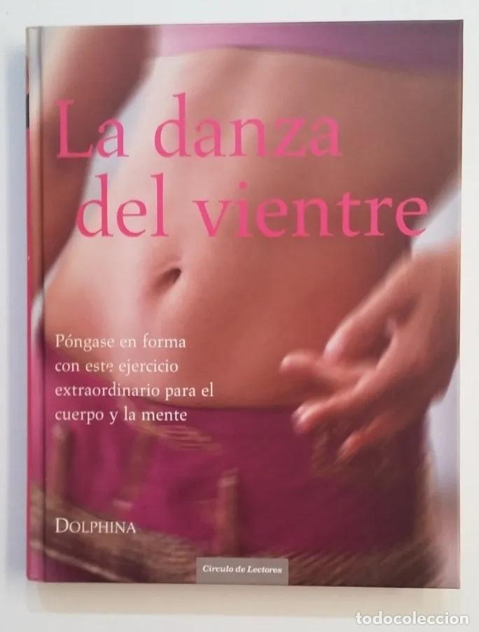 Libros: LA DANZA DEL VIENTRE. PONGASE EN FORMA CON ESTE EJERCICIO. DOLPHINA. CIRCULO DE LECTORES. - VVAA. - Foto 1