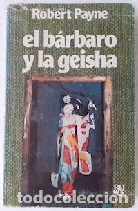 Libros: El b&aacute;rbaro y la geisha - Robert Payne - Foto 1