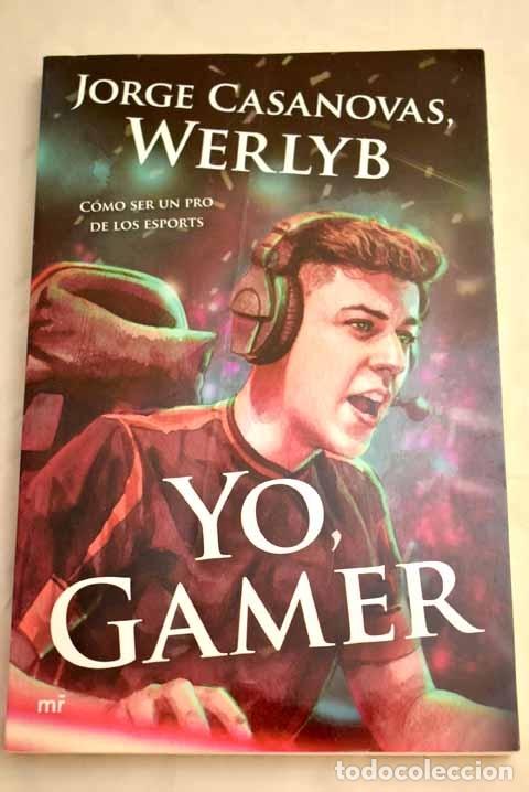 Libros: Yo, Gamer: c&oacute;mo ser un pro de los esports.- Werlyb - Foto 1