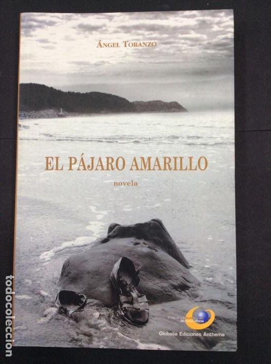 Libros: El p&aacute;jaro amarillo. &Aacute;ngel Toranzo. Globalia ediciones anthema - Foto 1