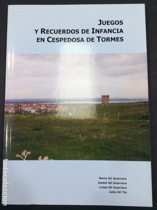 Libros: Juegos y recuerdos de infancia en Cespedosa de Tormes. Maria, Isabel, Luisa Gil Guerrero, J. G. T&iacute;o
