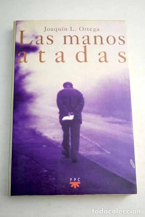 Libros: Las manos atadas: Ortega, Joaqu&iacute;n L..- Ortega, Joaqu&iacute;n L. - Foto 1