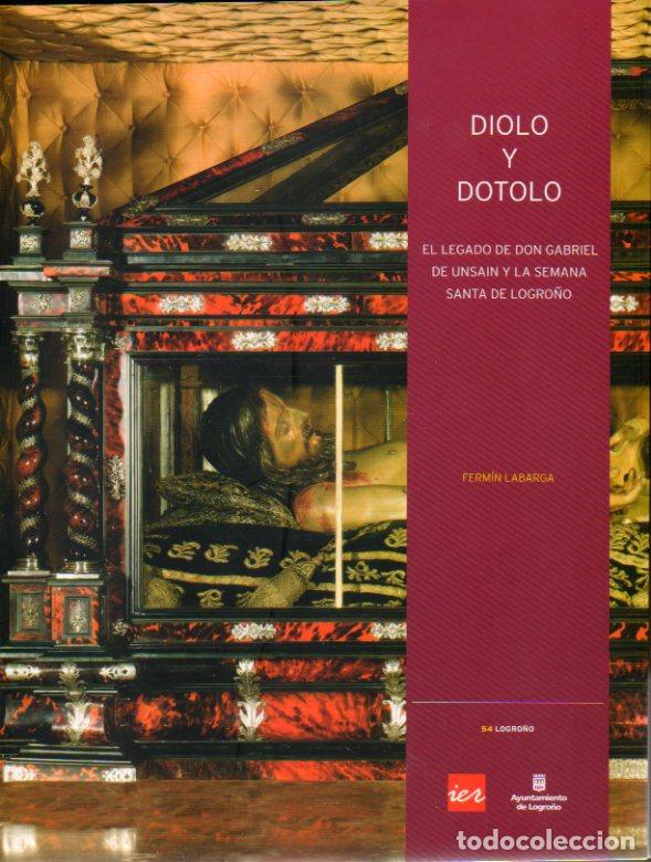 Libros: DIOLO Y DOT&Oacute;LO. El elgado de Don Gabriel de Unsain y la Semana Santa de Logro&ntilde;o. 1&ordf; edici&oacute;n.