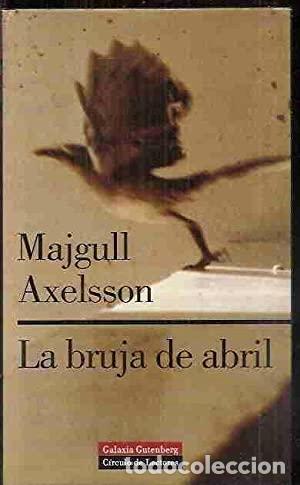 Libros: LA BRUJA DE ABRIL - Axelsson,Majgull - Foto 1