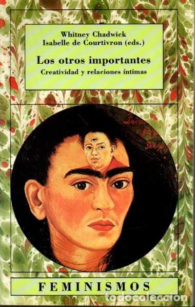 Libri di seconda mano: LOS OTROS IMPORTANTES. CREATIVIDAD Y RELACIONES INTIMAS. - CHADWICK, Whitney. COURTIVRON, Isabelle d