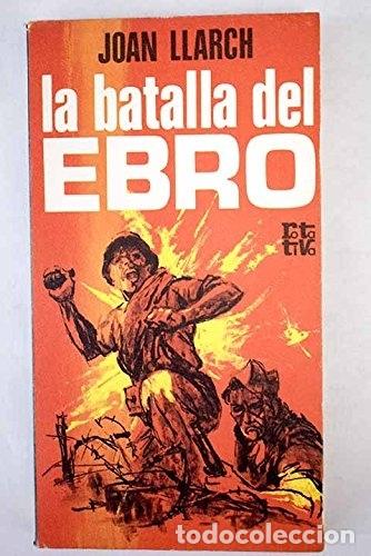 Libros: La Batalla Del Ebro (Morir En El Ebro) - Llarch, Joan - Foto 1