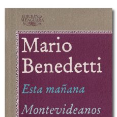 Libros: BENEDETTI (MARIO). ESTA MAÑANA. MONTEVIDEANOS. EDICIONES ALFAGUARA, 1984