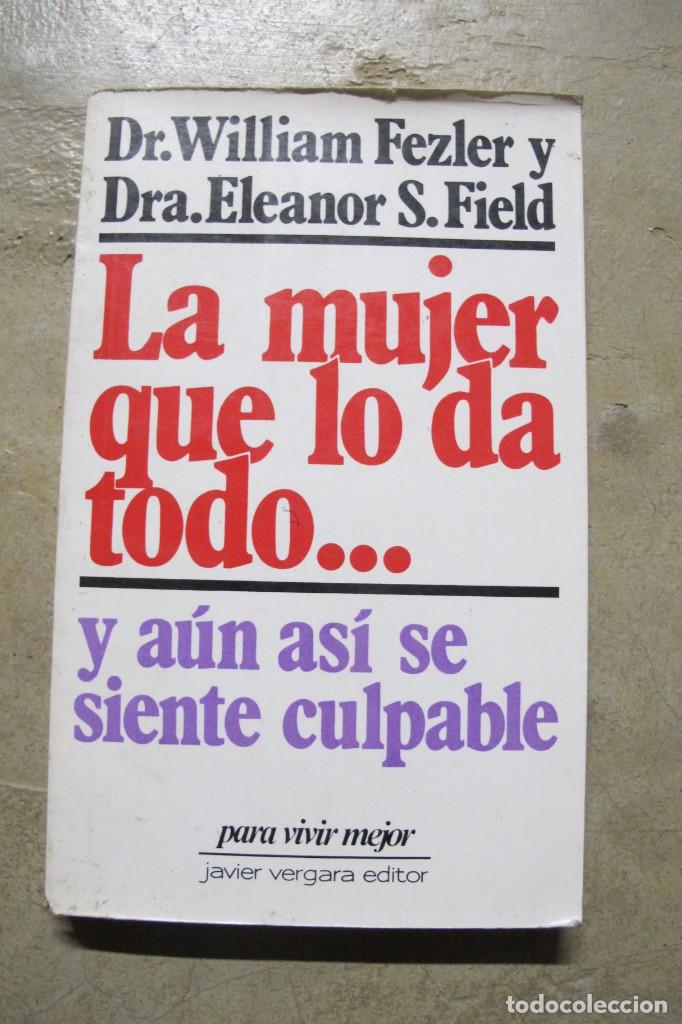 Livres: LA MUJER QUE LO DA TODO ... Y AUN ASI SE SIENTE CULPABLE. DR. WILLIAM FEZLER Y DRA. ELEANOR S. FIELD