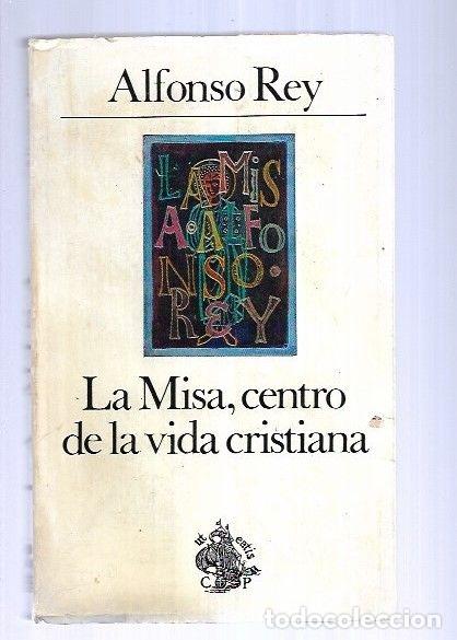 Libros: MISA, CENTRO DE LA VIDA CRISTIANA - LA - REY, ALFONSO - Foto 2