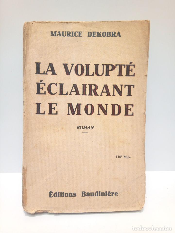 Libros: DEKOBRA, Maurice - La volupt&eacute; &eacute;clairent le Monde. (Roman) - Foto 1