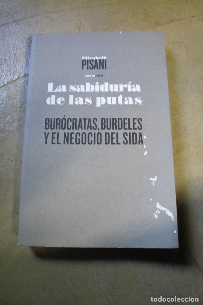 Libros: LA SABIDURIA DE LAS PUTAS. ELIZABETH PISANI. BUROCRATAS, BURDELES Y EL NEGOCIO DEL SIDA